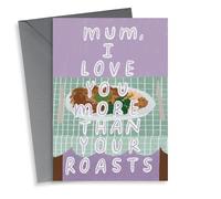Cute Mothers Day Card - Roast Dinner - Mum I Love You More Than Your Roasts