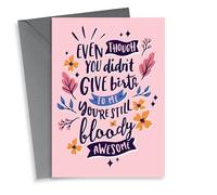 Cute Mothers Day Card - Step Mum - Even Though You Didn't Give Birth To Me You're Still Bloody Awesome