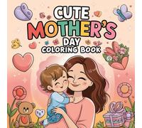 Cute Mother's Day Coloring Book: 30 Sweet and Simple Illustrations with Moms, Flowers, Hearts, and Happy Moments - Perfect Gift from Toddlers and Preschoolers