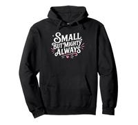 Cute Motivational Small But Mighty Always Pullover Hoodie
