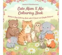 Cute Mum & Me Colouring Book: Bold-Line Animals, Big Blooms & Hidden Messages: 24 Adorable Animal Scenes with Hidden Messages to Colour, Share & Gift for Mother’s Day and Beyond