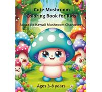 Cute Mushroom Coloring Book for Kids: Adorable Kawaii Mushroom Characters (Cute Mushroom Coloring Series)