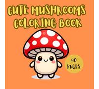 CUTE MUSHROOMS COLORING BOOK (LUCY'S CUTE COLORING BOOKS)