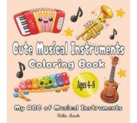 Cute Musical Instruments Coloring Book: Learn The Names From A-Z, Exploring A Fun Journey With Cosy Kawaii Music Pictures, For The Ages 4-8 Years Old.