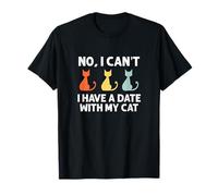 Cute My Cat Clothing - No I Can't, I have a Date with my Cat T-Shirt