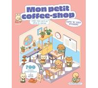 Cute 'n' cosy stickers - Mon petit coffee-shop: Créé ton café de rêve à l'infini: 39518