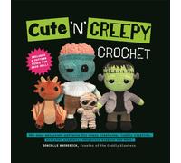 Cute 'N' Creepy Crochet : 20 plus easy amigurumi patterns for scary creatures, cuddly slashers, zombie brides, dangerous dragons and more!