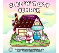 Cute 'n' Tasty Summer: A coloring book for foodies filled with sweet treats and decadent scenes (Cute 'n' Whimsical Series)