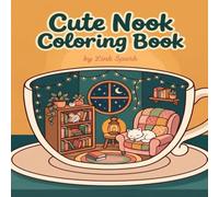 Cute Nook Coloring Book: Cutie and Cozy Coloring Pages with Whimsical Tiny Rooms, Cozy Spaces, and Relaxing Comfort Scenes
