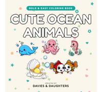 Cute Ocean Animals: Bold and Easy Coloring Book for Adults: 50 Simple and Relaxing Pages of Happy Whales, Playful Dolphins, Sea Turtles and Friendly Fish for Stress Relief (Gentle Lines)