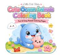 Cute Ocean Animals Coloring Book: Fun & Easy Kawaii Coloring Pages Featuring Dolphins, Whales, Sea Turtles, Sharks, Octopuses, Crabs, Seahorses, Jellyfish, Starfish & More
