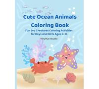 Cute Ocean Animals Colouring Book: Fun Sea Creatures Colouring Activities for Boys and Girls Age 4-8