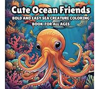 Cute Ocean Friends: A Bold and Easy Sea Creature Coloring Book for Kids, Teens & Adults: Adorable Underwater Animals and Marine Life with Simple Designs for All Ages - Perfect for Relaxation and Fun