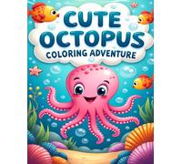 CUTE OCTOPUS COLORING ADVENTURE: ADORABLE OCTOPUS AND SEA FRIENDS TO COLOR FOR KIDS AGES 4-8