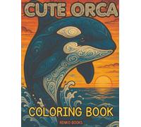Cute Orca Coloring Book: Intricate Designs for Stress Relief, Relaxation, and Creative Expression for Adults and Kids. Perfect Gift for Orcinus Orca ... the Concentration and Attention By Painting