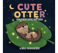 Cute Otter Coloring Book For Kids: A Fun and Easy Otter Coloring Adventure with Fun Nature Themes - Perfect for Kids (Coloring Books for Kids: Animals)