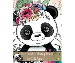 Cute Panda Coloring Books for Kids Ages 8-12: Stress Relief & Relaxation for Kids-Kawaii & Beautiful Panda Gift,Perfect Birthday Present for Boys and Girls
