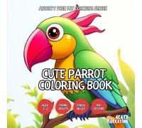 Cute Parrot Coloring Book - for Kids, Teens and Adults with Easy and Simple Designs for Relaxation (Anxiety Free Pet Coloring Series - Coloring Book ... with Easy and Simple Designs for Relaxation)
