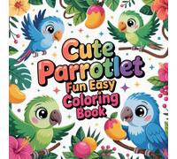 Cute Parrotlet Fun Easy Coloring book: parrotlet coloring book for adults stress relief simple easy focus creativity, parrotlet color book for kids ... book for teens calming activity simple easy