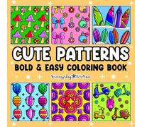 Cute Patterns: Bold and Easy Coloring Book for Adults and Kids, Simple and Big Designs for Stress Relief and Relaxation Featuring Comfy Patterns, Cute Things, Food, Animals and More