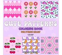 Cute Patterns Coloring Book For Stress Relief: A Simple Patterns Coloring Book For All Ages Featuring Adorable Bold and Easy Mindful Patterns for Relaxing and Destressing (Cute & Easy Coloring Books)