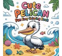 Cute Pelican Fun Easy Coloring book: coastal bird coloring book for adults relaxation focus, seaside bird color book for kids stress relief fun, ocean ... bird color book for women relaxation creati