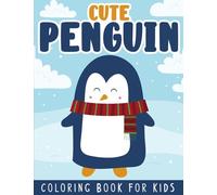 Cute Penguin Coloring Book For Kids: Cute & Fun Penguin Coloring Pages Featuring Adorable Penguins, Baby Penguins, Winter Scenes and More for Children, Boys and Girls Ages 4-8