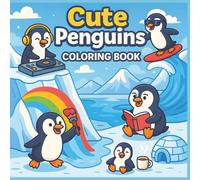 Cute Penguins Coloring Book: 50 Adorable and Funny Penguin Scenes for Kids to Color, Laugh, and Enjoy