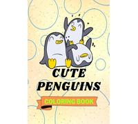 Cute Penguins Coloring Book: Adorable Penguins Coloring Book | Funny Penguins Coloring Pages for Kids |25 Incredibly Cute and Lovable Penguins