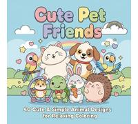 Cute Pet Friends: 40 Adorable Animal Designs for Stress-Free Coloring
