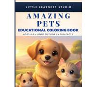 Cute Pets Coloring Book for Kids Ages 4-8: Big, Easy Pictures with Fun Facts That Make Learning Exciting (Little Learners Studio Fun Facts Educational Coloring Book Series Ages 4-8)