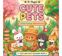 Cute Pets: Little Forest Adventures: A Cute and Cozy Coloring Book Featuring 6 Adorable Animal Friends, Woodland Adventures, and Relaxing Kawaii Scenes