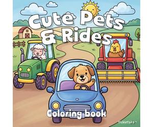 Cute Pets & Rides: 50 Super Cute Animals and Vehicles Coloring Book - Bold & Easy Coloring Fun for Kids, Teens, Boys, Girls and Beginners (TickleTails Collection)