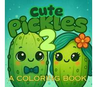 Cute Pickles 2: A coloring book for all ages. Relax and enjoy the big DILL of a book, perfect for gifts, or just for a laugh.