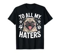Cute Picture of a Pug Dog Tongue Out to All My Haters T-Shirt