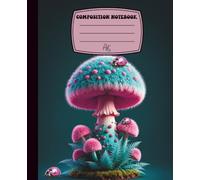 Cute Pink and Teal Mushroom Composition Notebook: Whimsical Fantasy Journal for School, Journaling, Note-Taking, and Creative Writing