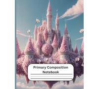 Cute Pink Castle Primary Composition Notebook: With Dotted Midline and Picture Space and Picture Space for Kids Grades K-2
