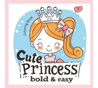Cute Princess Bold and Easy Coloring Book: A fantasy world of cute princesses with bold & easy designs, perfect for girls' relaxation and simple coloring fun