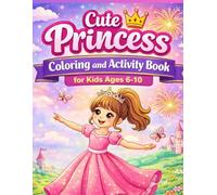 Cute Princess Coloring and Activity Book for Kids Ages 6-10: Mazes, Spot the Differences, Hidden Objects and Fun Royal Adventures (Cute Princess Coloring Adventures)