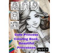 Cute Princess Coloring Book, Beautiful Princesses: Pricesses Coloring Book-Big pages-Cute Girls-Castles-Lovley Girls-Anime-Fairy Girls