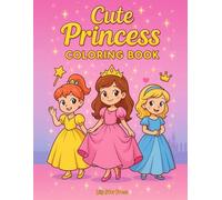 Cute Princess Coloring Book: Fun and Easy Princess Coloring Book with Cute Gowns, Crowns, and Sparkles for kids, children, baby girls. A perfect Holiday, Birthday and Celebration gift