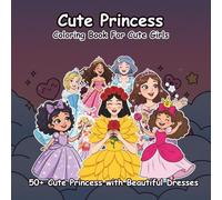 Cute Princess Dress-Up Coloring Book: 50+ Cute Princess Illustrations with Beautiful Dresses | Stress-Free, Screen-Free Fun for Girls Ages 4-8
