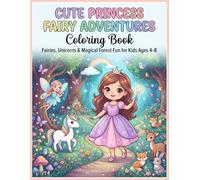 Cute Princess Fairy Adventures Coloring Book: Fairies, Unicorns & Magical Forest Fun for Kids Ages 4-8 (Princess Adventures)