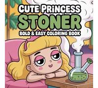Cute Princess Stoner: Bold and Easy Coloring Book for All Ages Featuring Adorable Princesses, Chill Vibes, and Playful Psychedelic Scenes