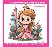 Cute Princesses Coloring Book: 40 Adorable Kawaii Designs for Kids Ages 4-8 - Single-Sided Pages (Lily-Rose Books Coloring Collection)
