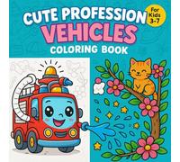 Cute Professions Vehicles: A Fun Coloring Book of Cars, Trucks, and Buses with Adorable Jobs for Kids Ages 3-7: Whimsical Working Vehicles Like ... - Perfect for Toddlers and Preschoolers