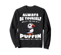 Cute Puffin Always be yourself unless you can be a Puffin Sweatshirt