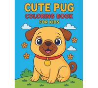 Cute Pug Coloring Book For Kids who loves animal & pet: Adorable, Easy and bold Pug Dog Coloring 100 Pages for Boys, Girls and Adults