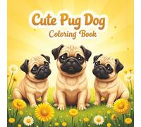 Cute Pug Dogs Coloring Book: Over 50 simple to intricate pug dog designs for family fun and stress relief