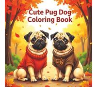 Cute Pug Dogs Coloring Book: Over 50 simple to intricate pug dog designs for family fun and stress relief